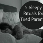 5 Sleepy Rituals for Tired Parents by Awesomely Awake