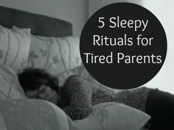 5 Sleepy Rituals for Tired Parents by Awesomely Awake