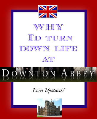 Why I'd turn down life at Downton Abbey