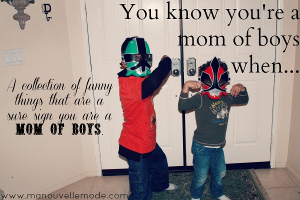 You Know You Are a Mom of Boys When...by Ma Nouvelle Mode