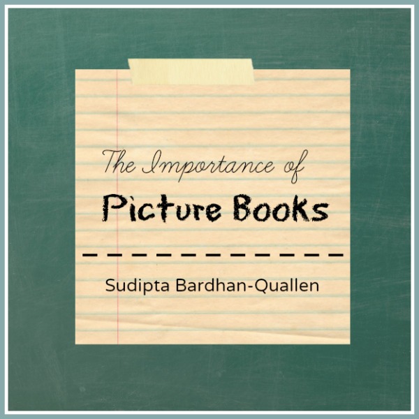 The Importance of Picture Books by Sudipta Bardhan-Quallen
