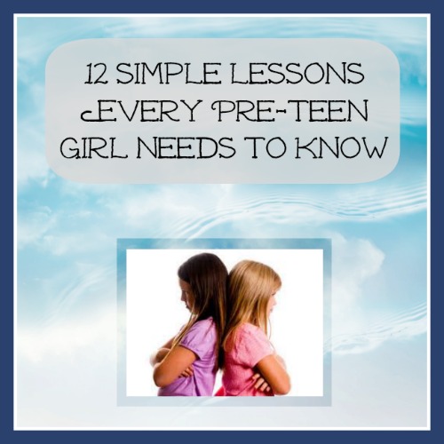 12 Simple Lessons Every Pre Teen Girl Needs To Know by Perspective Parenting