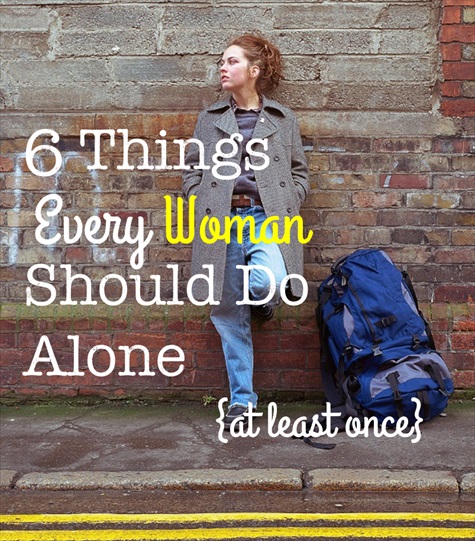 6 Things Every Woman Should Do Alone by Kludgy Mom