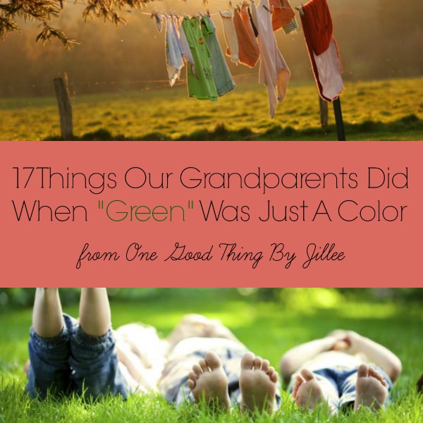 17 Things Our Grandparents Did When “Green” Was Just a Color