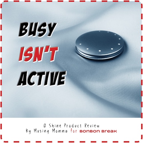 Busy Isnt Active featuring Shine by Musing Momma
