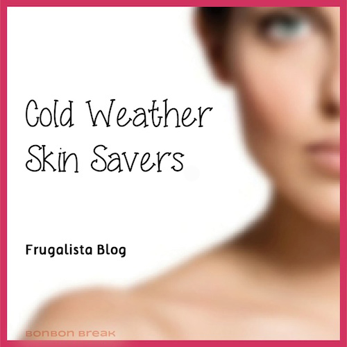 Cold Weather Skin Savers by Frugalista blog