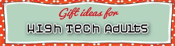 Gift Ideas for High Tech Adults