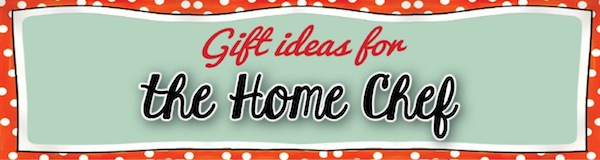 Gift Ideas for the Home Chef
