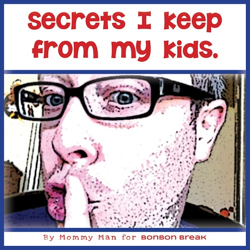 Mommy Man - Secrets I keep from my kids