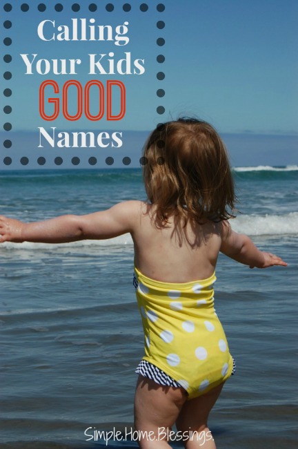 The Power of Calling Your Kids GOOD Names by Simple Home Blessings