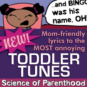 New Lyrics to the MOST Annoying Toddler Tunes by Science of Parenthood