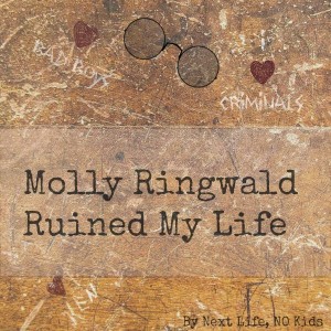 Molly Ringwald Ruined My Life by Next Life, NO Kids 