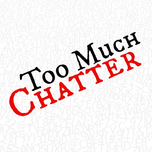 Too Much Chatter by A Bittersweet Existence