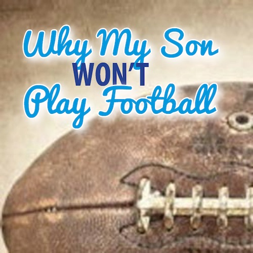 Why My Son Wont Play Football by Jessica Vealitzek
