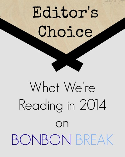 Bonbon Break's Editor's Choice: What We Are Reading in 2014