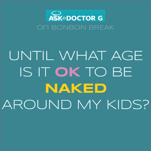Ask Dr G - Naked around Kids