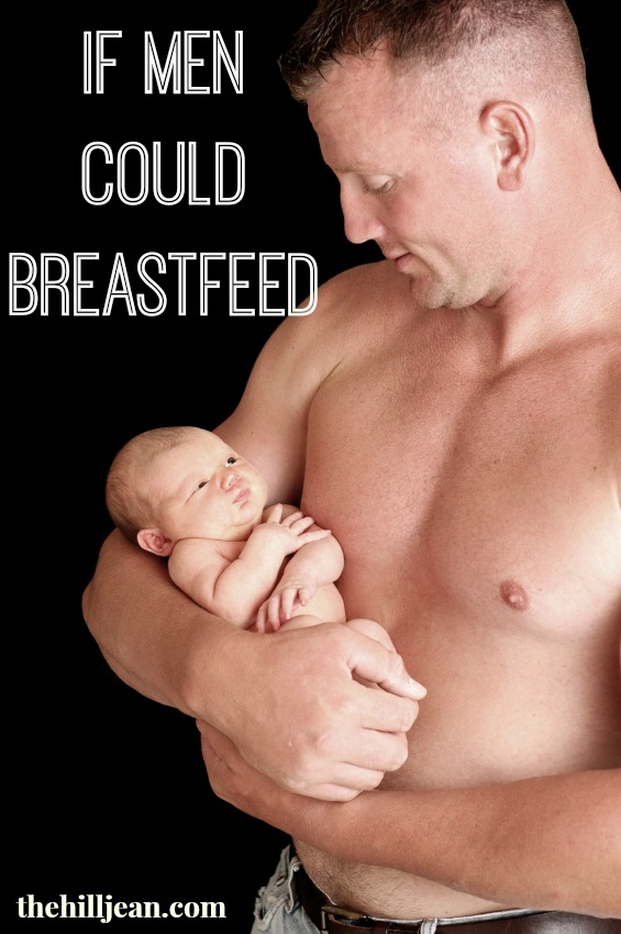 If Men Could Breastfeed by Because My Life is Fascinating