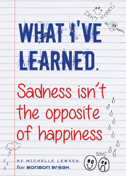 What Ive learned sadness isn't the opposite of happiness by Michelle Lewsen