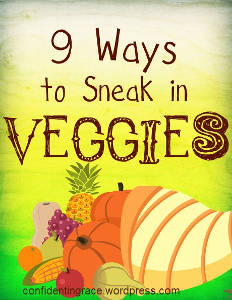 9 Ways to Sneak in Veggies by Being Confident of This