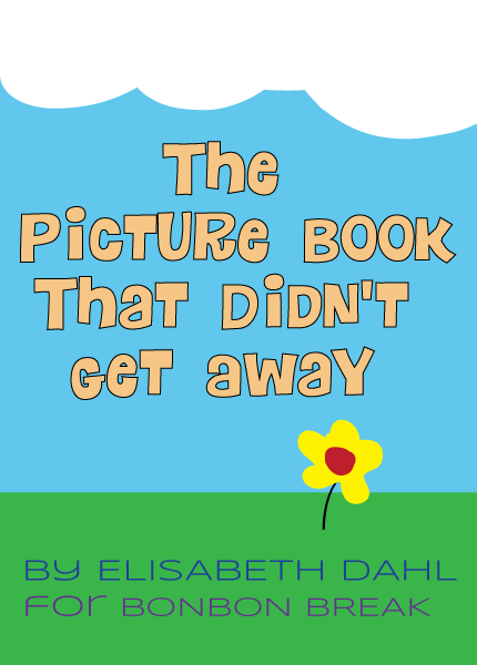 The Picture Book that Didn't Get Away by Elisabeth Dahl