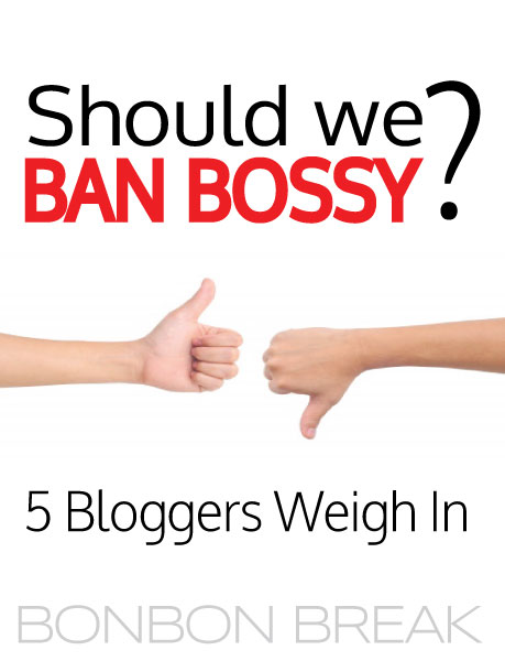 Should We Ban Bossy? 5 Bloggers Weigh In