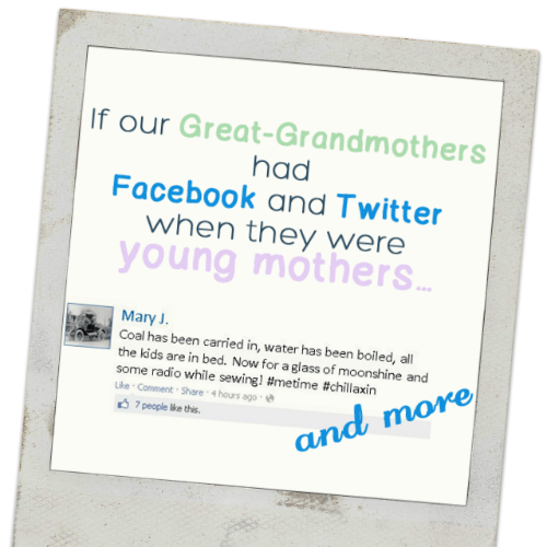 If Our Great-Grandmothers Had Facebook and Twitter by kristenlynnwrites