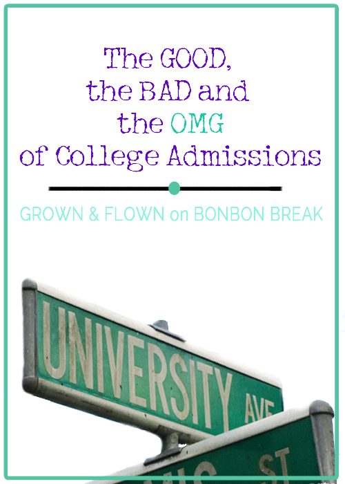 The Good, The Bad,  & The OMG of College Admissions by Grown & Flown