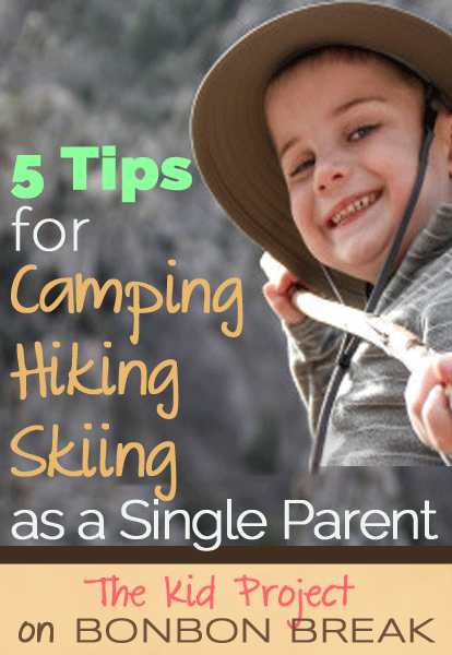 5 Tips for Camping/Hiking/Skiing as a Single Parent by The Kid Project