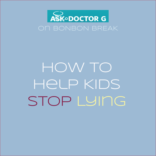 ASK DR. G: How to Help Kids Stop Lying