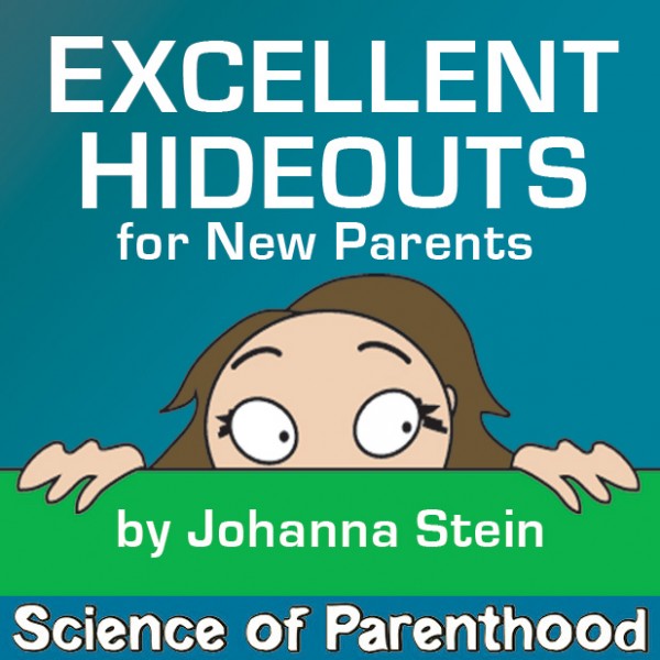 ScienceofParenthood.com - Johanna Stein's Excellent Hideouts for New Parents