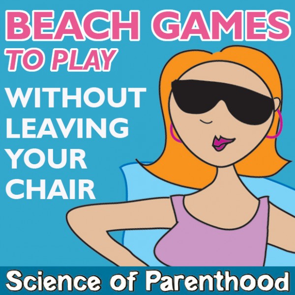 ScienceofParenthood.com - Beach Games to Play without Leaving Your Chair