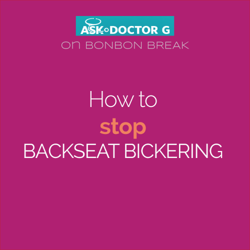 Ask Dr. G: How to Stop Backset Bickering