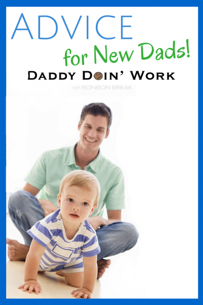 Advice for New Dads by Daddy Doin' Work