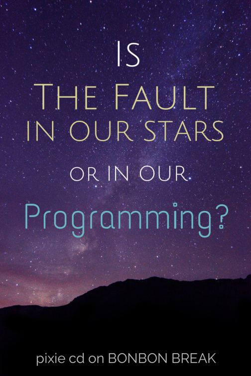 Is the Fault in Our Stars or Our Programming?