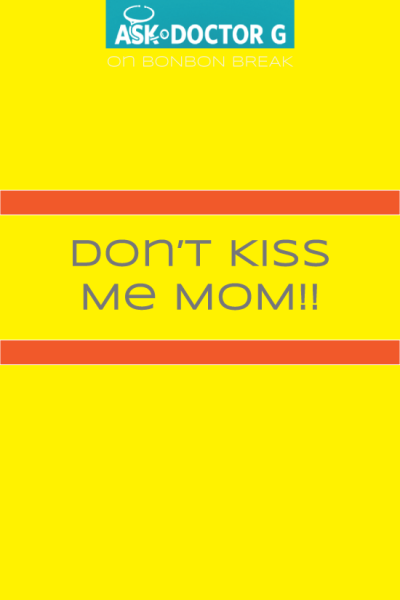 Have you heard "Don't kiss me mom!" from your kids? 