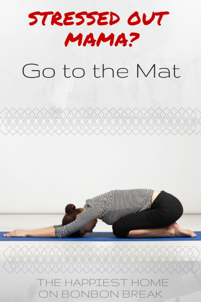 Stressed Out Mama? Go To The Mat by The Happiest Home