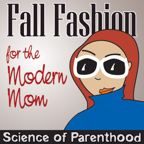 ScienceofParenthood.com - Fall Fashion for the Modern Mom