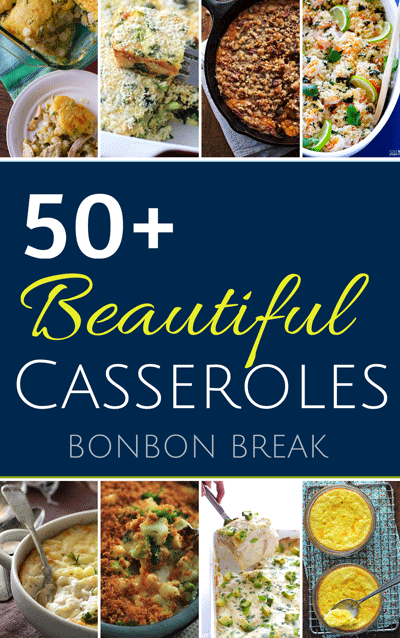 50+ beautiful casseroles to fill your weekly menu and your family's bellies.