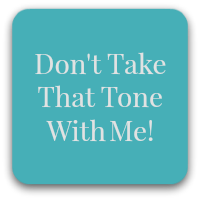don't take that tone