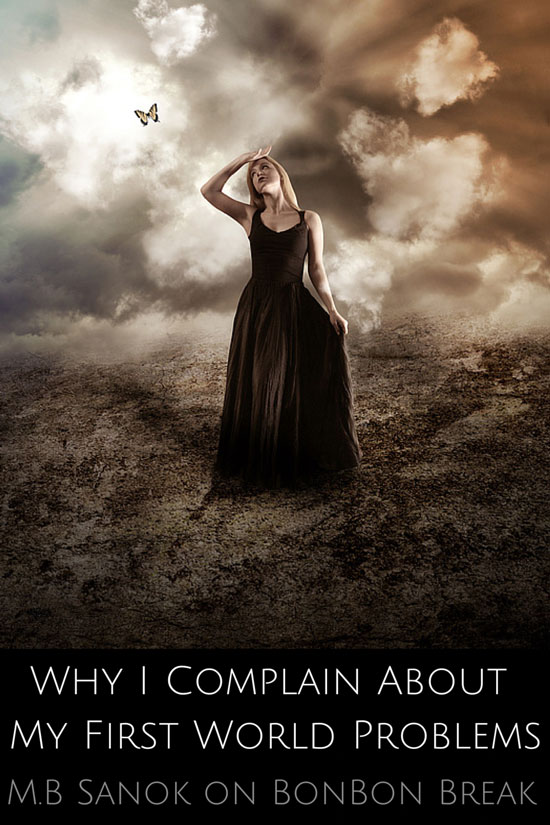 Why I Complain About My First World Problems by M.B. Sanok