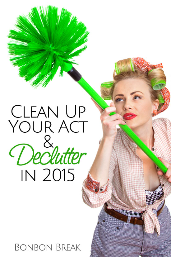 Clean Up Your Act and Declutter in 2015 -- not just your house, your life