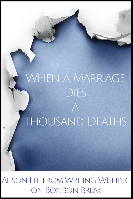 When a Marriage Dies a Thousand Deaths by Alison Lee of Writing, Wishing