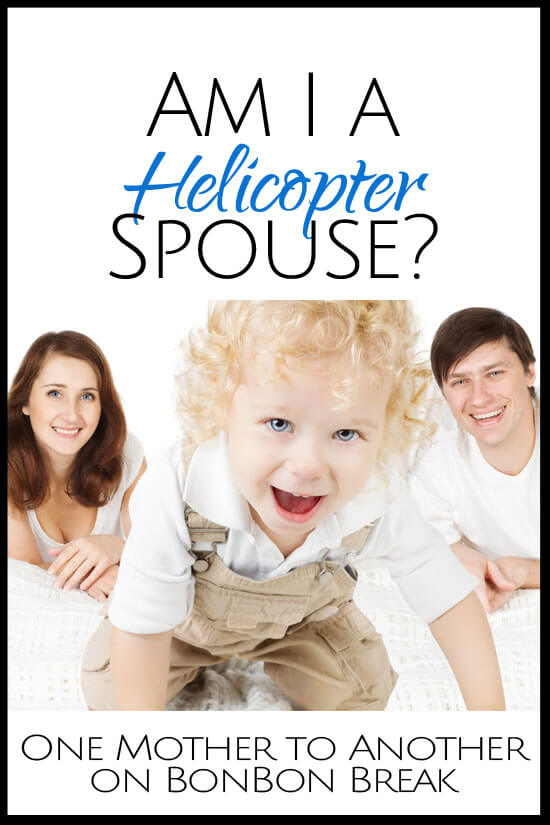 Have I Become a Helicopter Spouse?