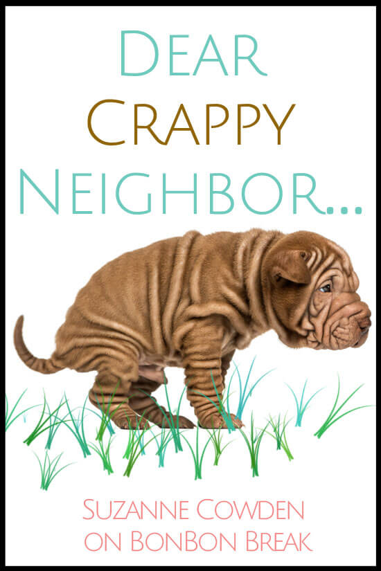 Dear Crappy Neighbor