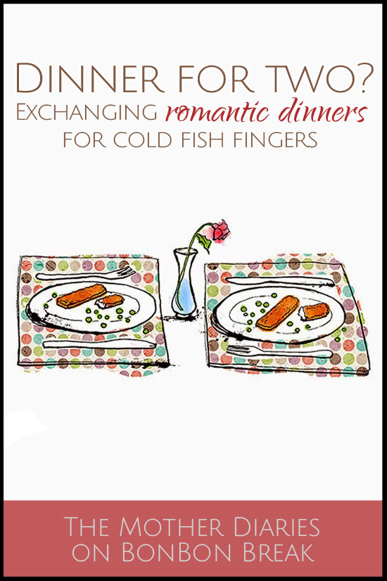 When does a romantic dinner for two turn into two plates with cold fish sticks and peas?