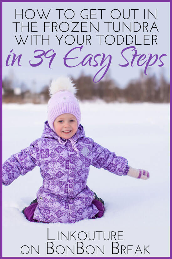 How to get out in the frozen tundra with your toddler in 39 easy steps