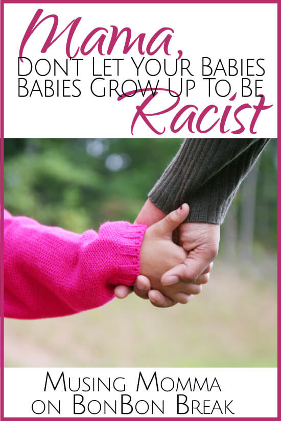 Mama Don't Let Your Babies Grow Up To Be Racist
