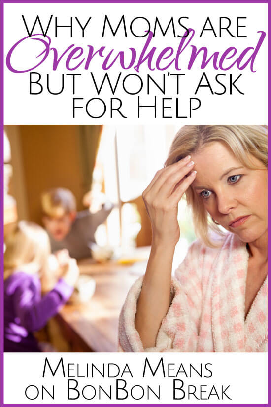 Why Moms Are Overwhelmed But Won't Ask For Help
