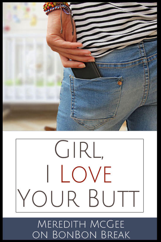 Girl, I Love Your Butt
