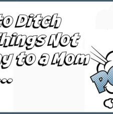 Ditch The “Things Not To Say To Moms” Lists